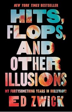 Hits, Flops, and Other Illusions - My Fortysomething Years in Hollywood